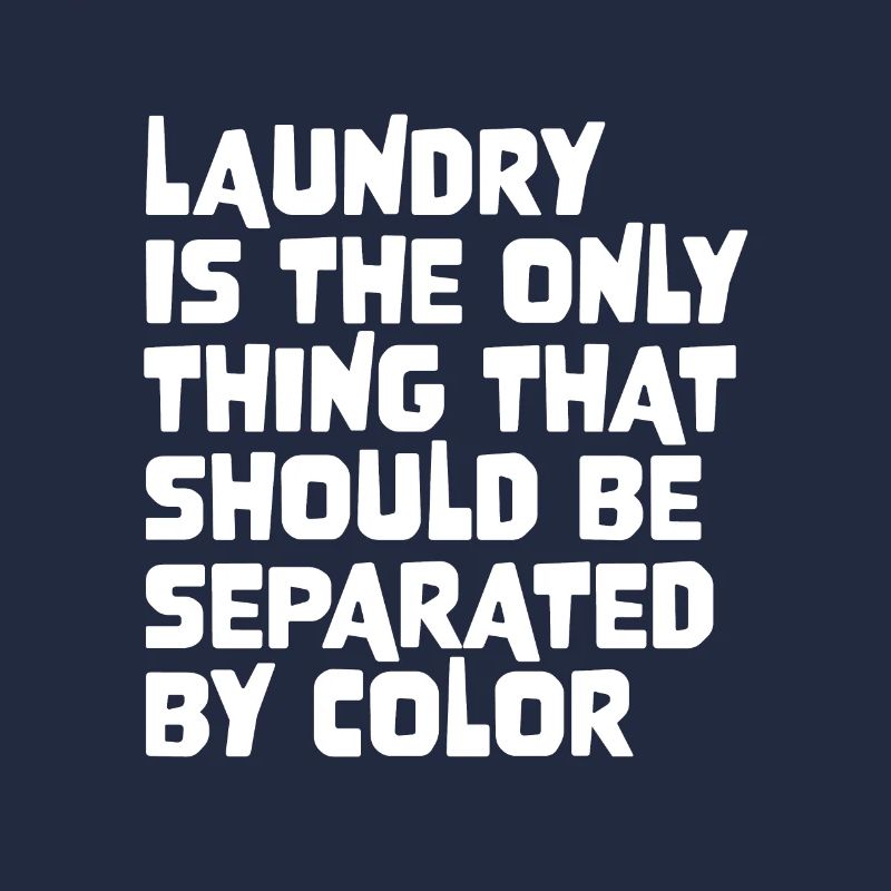 Laundry Is The Only Thing That Should Be Separated