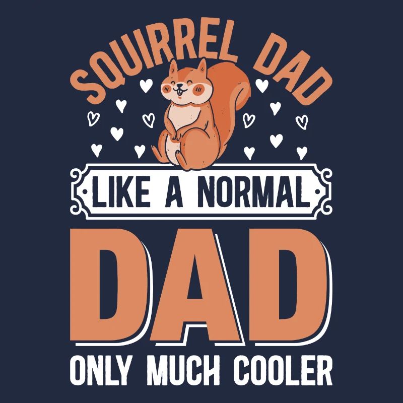 Squirrel Dad Squirrel Dad Like A Normal Dad Only M