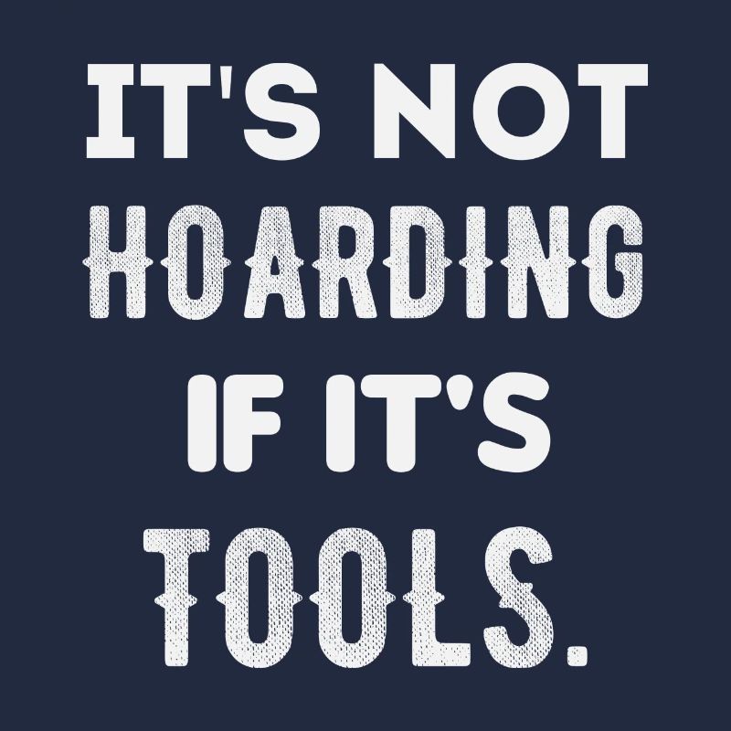 it's not hoarding if it's tools