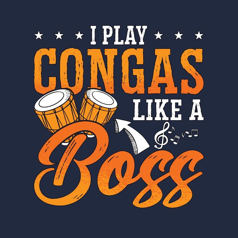 Conga I Play Congas Like A Boss Percussion Drummer