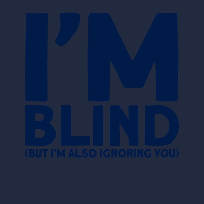 Ich bin blind, aber ich ignoriere dich auch Blind
