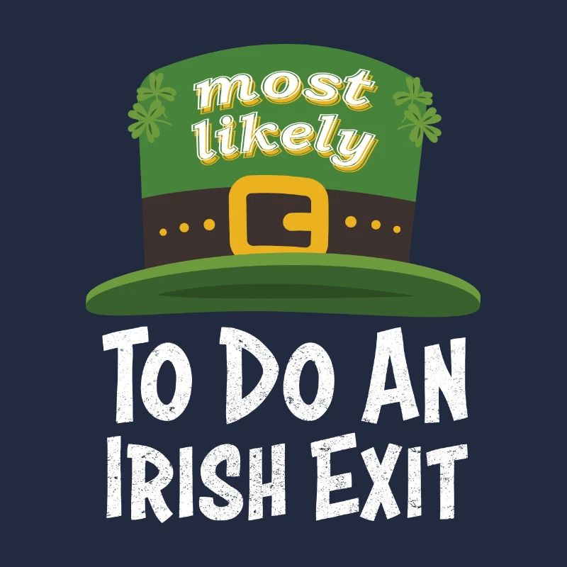 Happy St patricks day Most Likely Do An Irish Exit