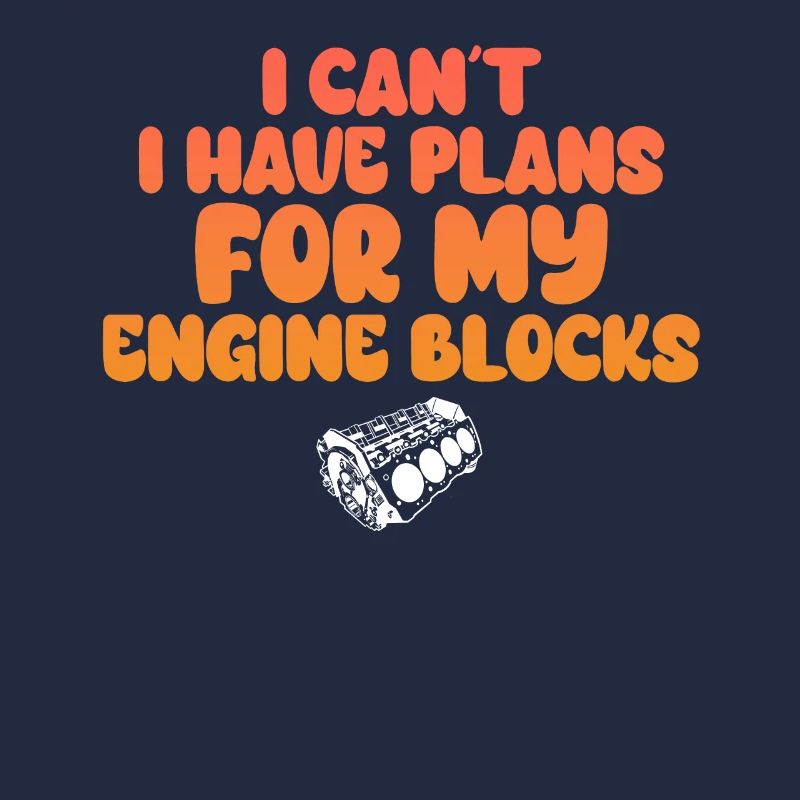 I Cant I Have Plans For My Engine Blocks