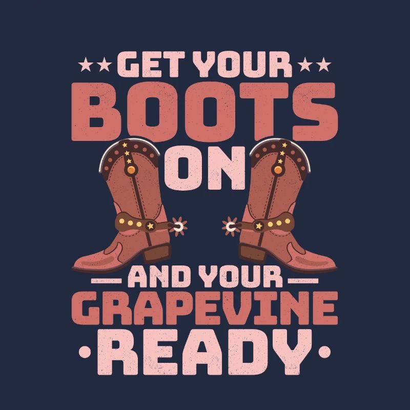 Get Your Boots On And Your Grapevine Ready Line Da