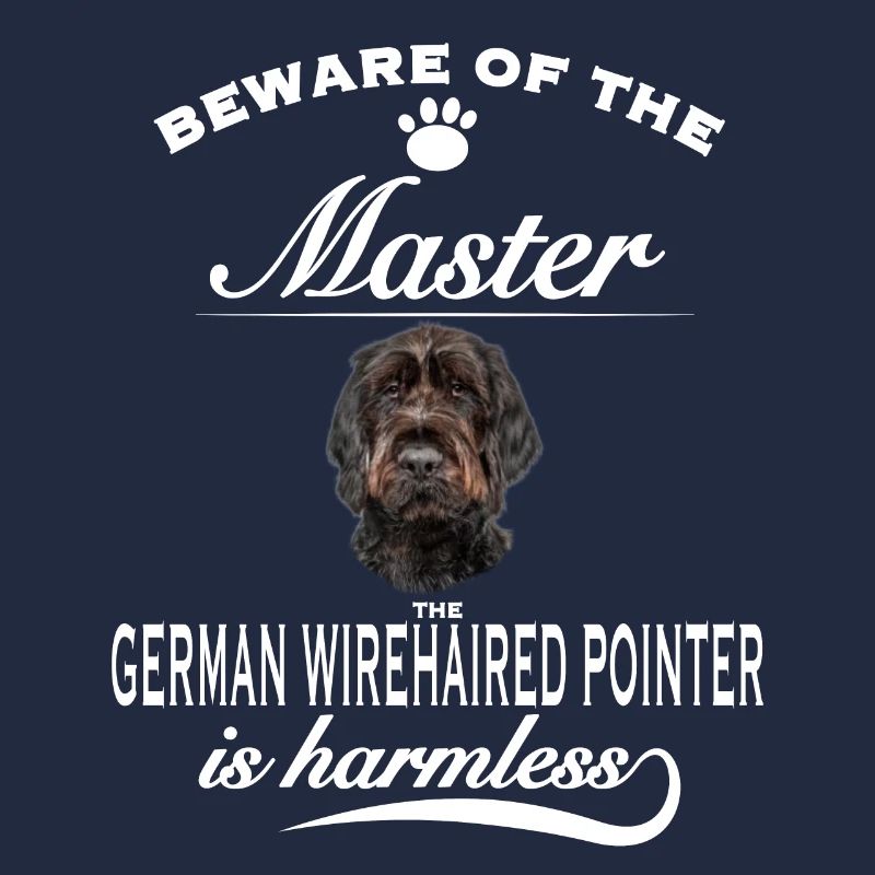 Beware of the master, German Wirehaired Pointer