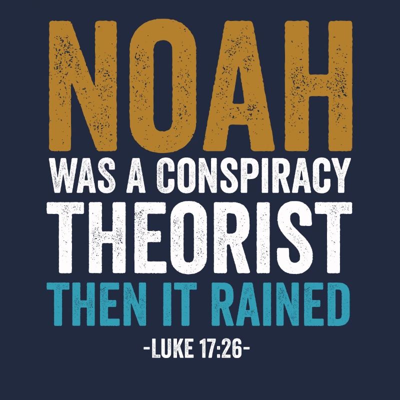 Noah war ein Verschwörungstheoretiker und es regnete