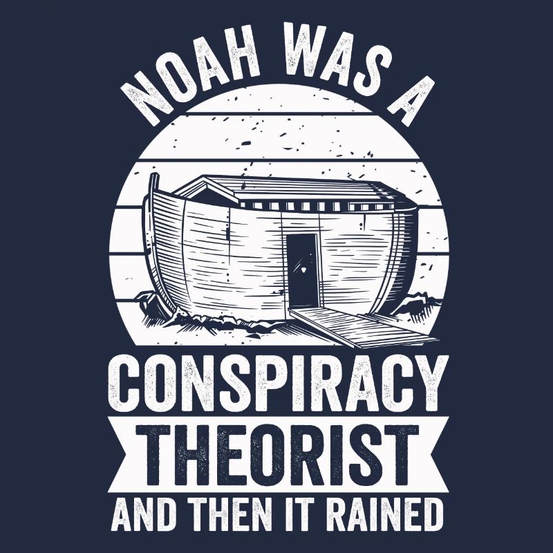 Noah war ein Verschwörungstheoretiker und es regnete