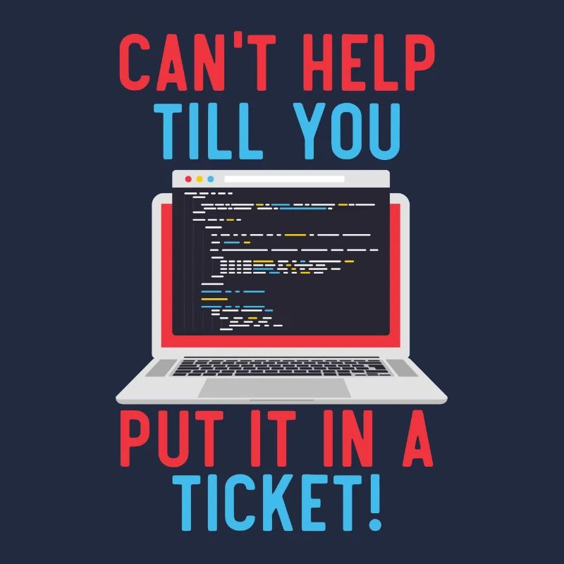 Can't Help Till You Put In A Ticket Tech Support