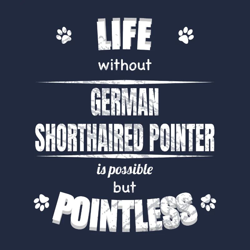 Life is possible pointless - Shorthaired Pointer