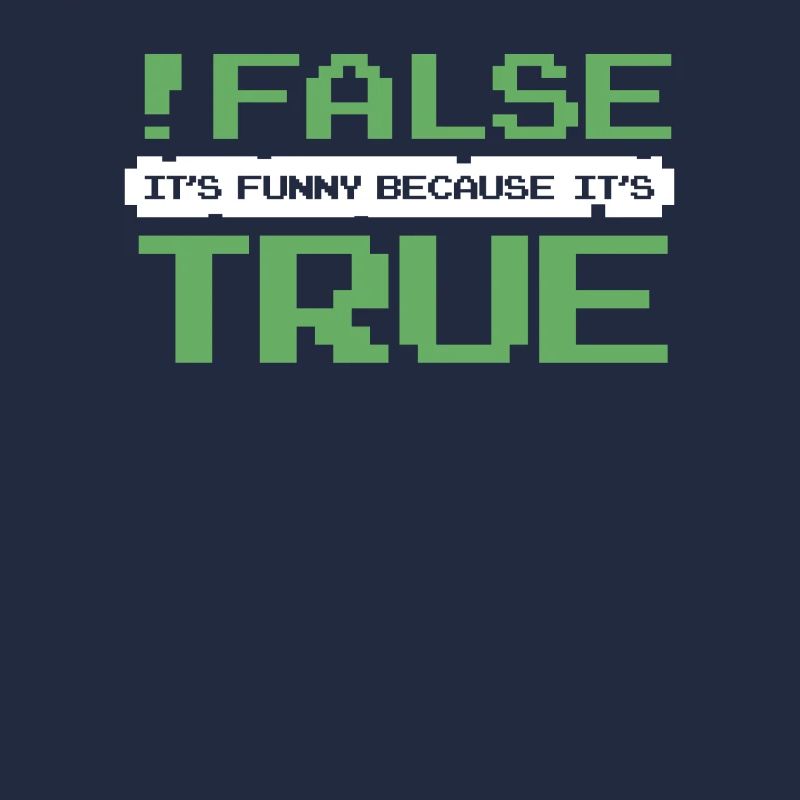 False It's Funny Because It's True Developer