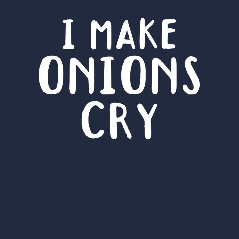 I Make Onions Cry Culinary Chef Kitchen Cook Chef