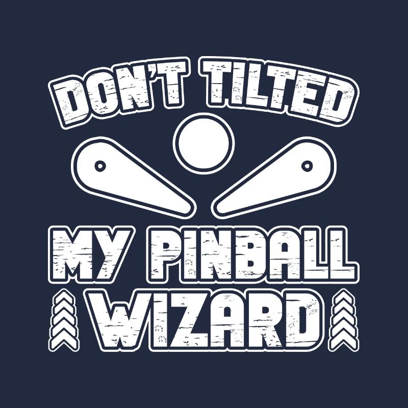Don`t Tilted My Pinball Wizard Player GIft Idea