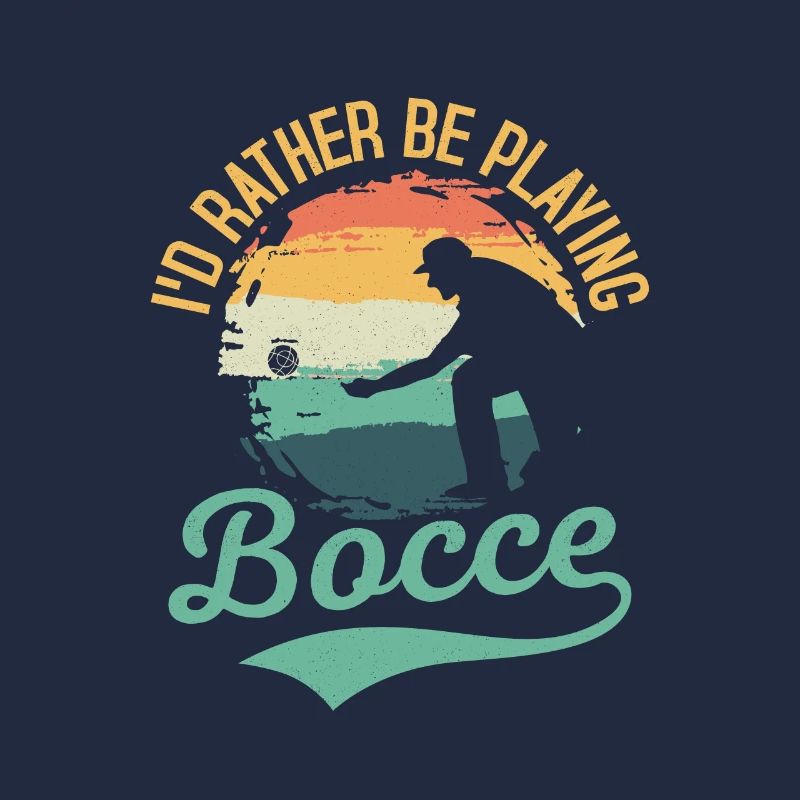 I'd Rather Be Playing Bocce Petangue Team Player