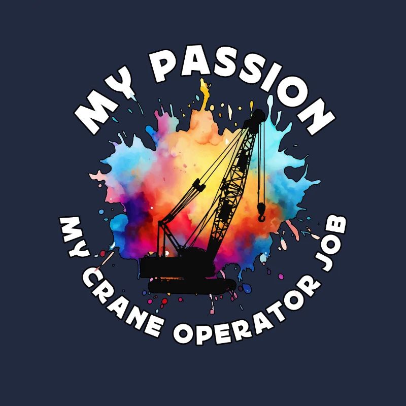 Crane Operator My Passion My Construction Vehicle