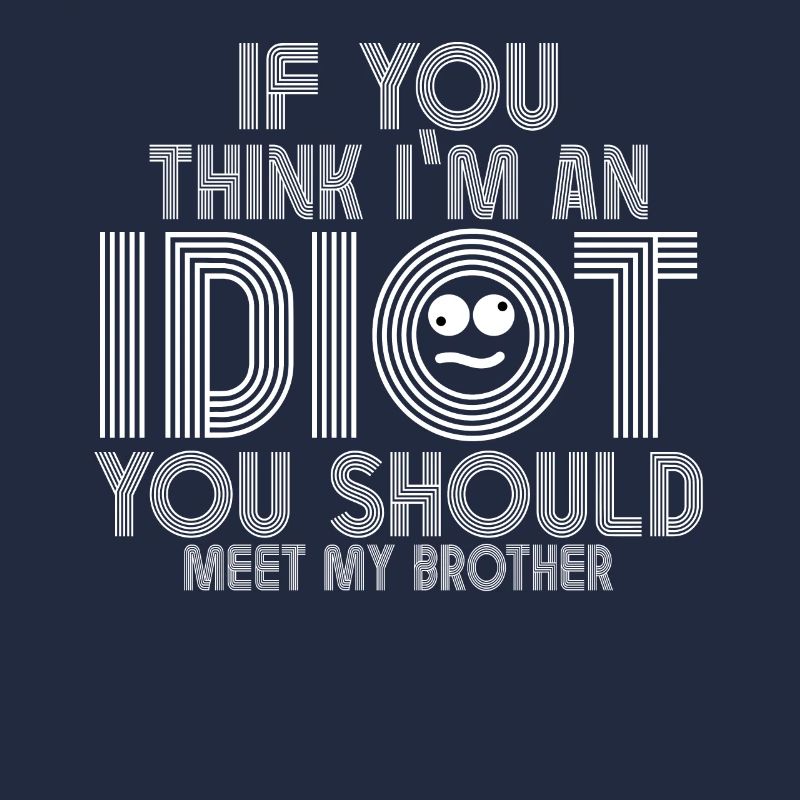 Si vous pensez que je suis un idiot, vous devriez