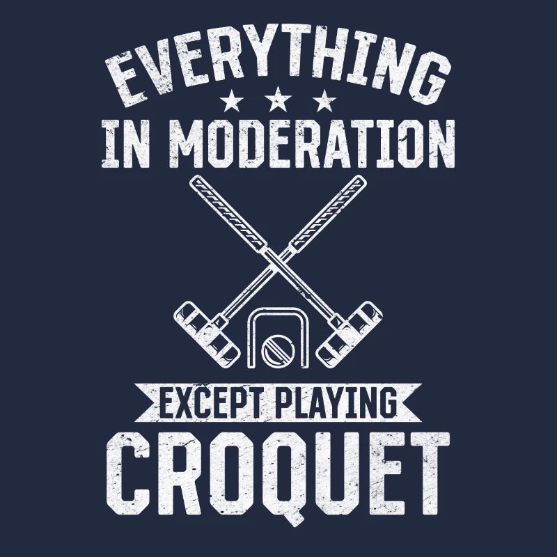 Everything in moderation except playing Croquet