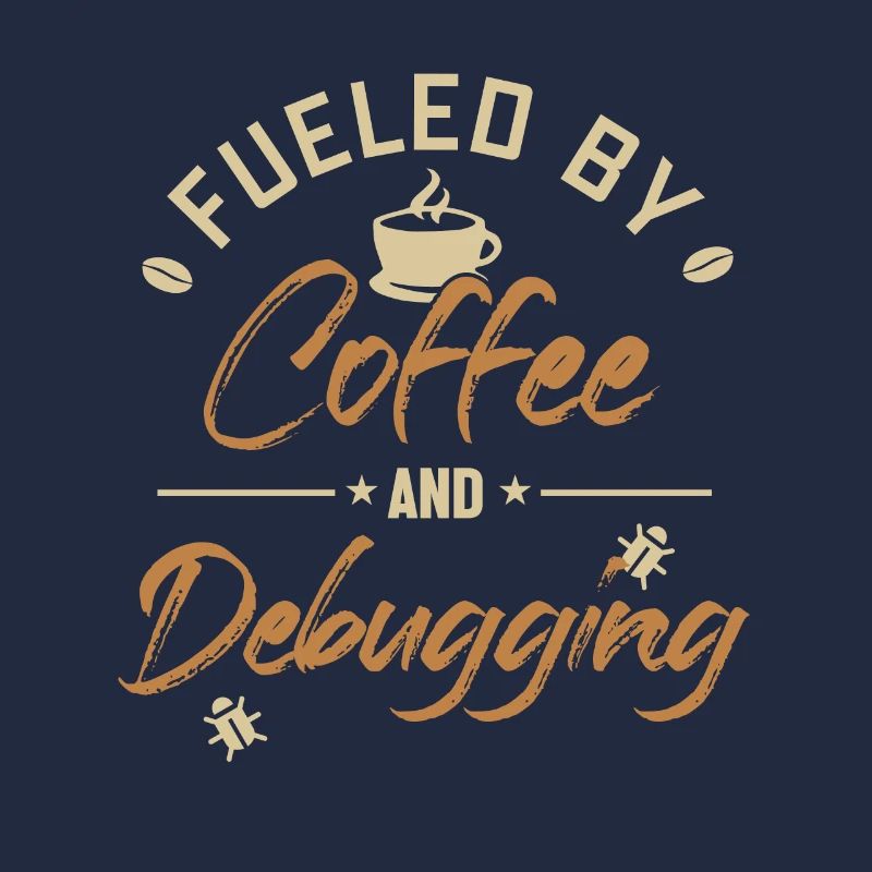 Fueled by Coffee and Debugging Developer Coder