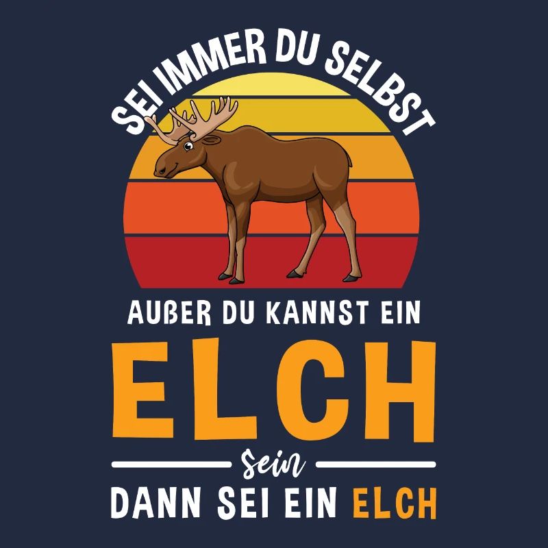 Sei Immer Du Selbst Außer du Kannst Ein Elch Sein