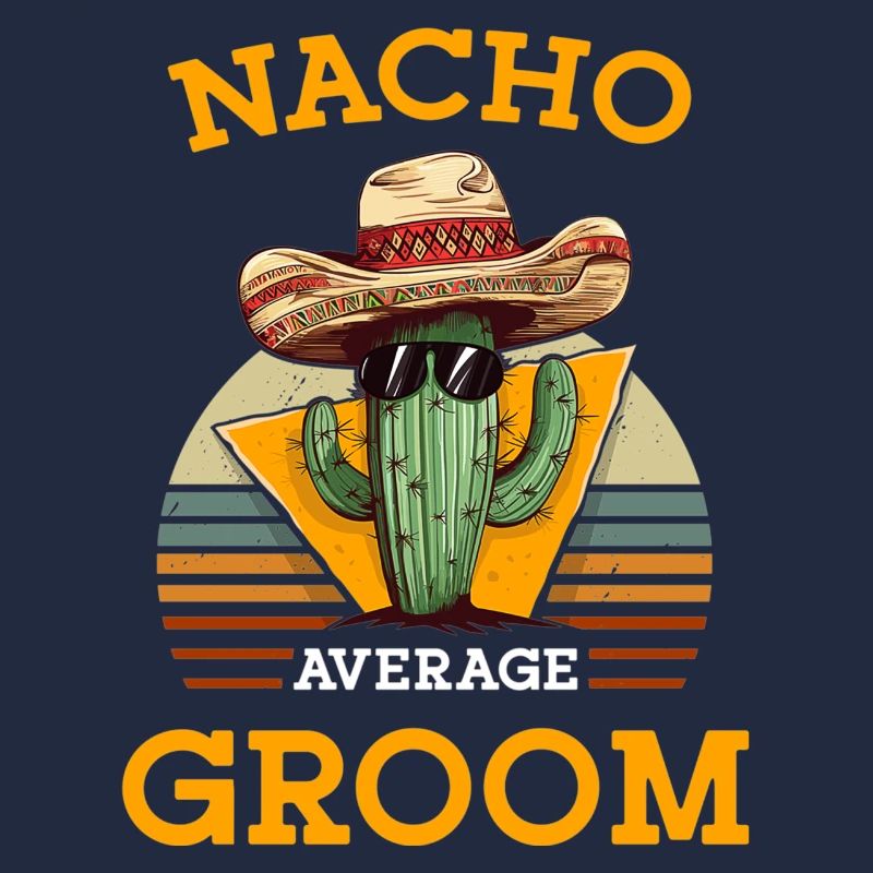 Nacho Average Groom Wedding Fun Cinco De Mayo