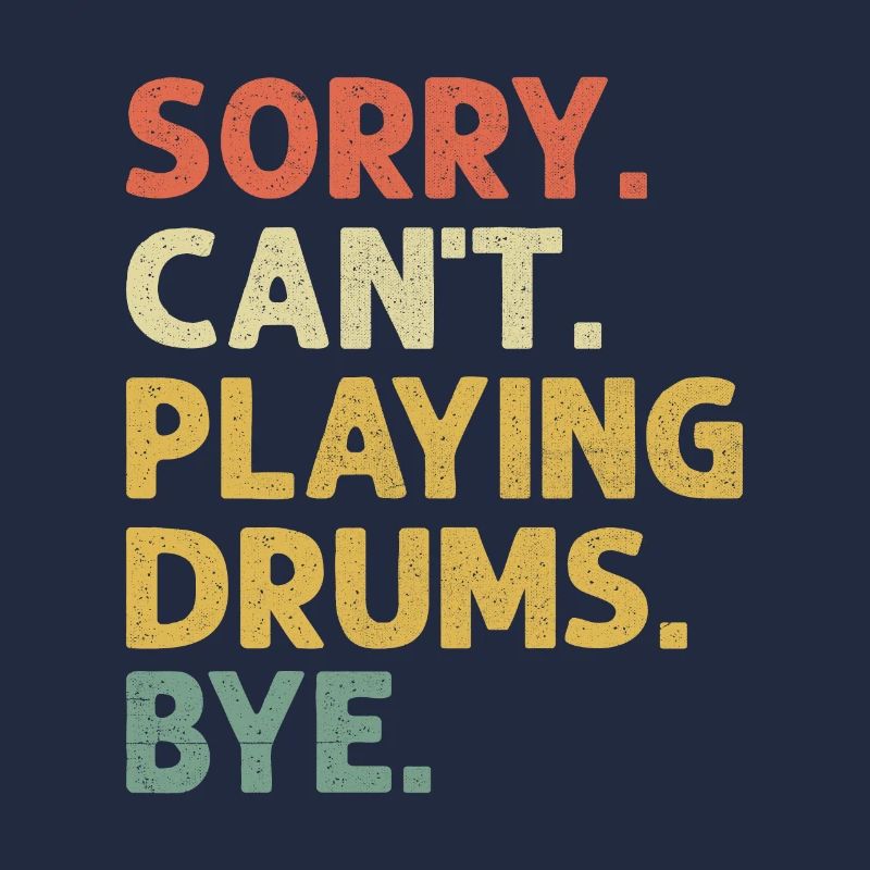 Sorry Can't Playing Drums Bye Drumming Drum Drumme