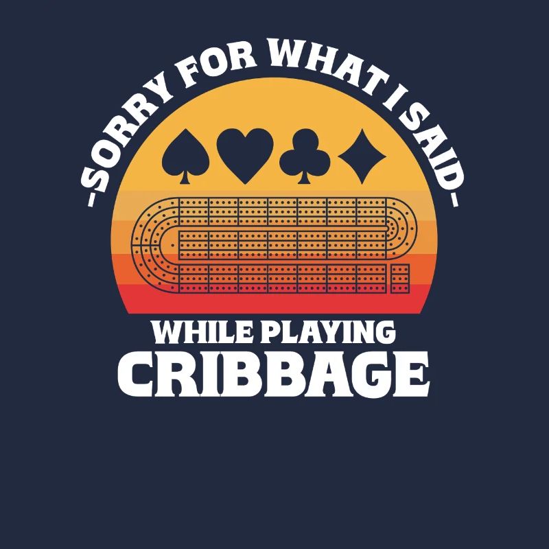 Sorry For What I Said While Playing Cribbage