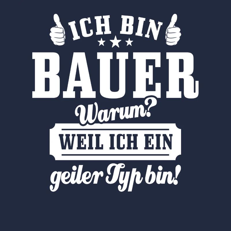 Ich bin Bauer weil ich ein geiler Typ bin