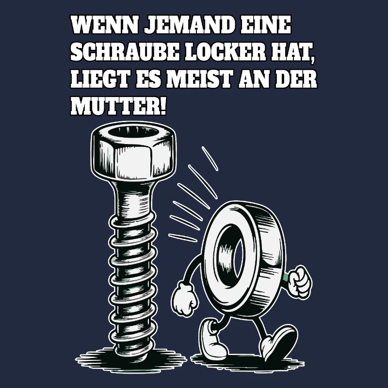Wenn jemand eine Schraube locker hat Mutter Spruch