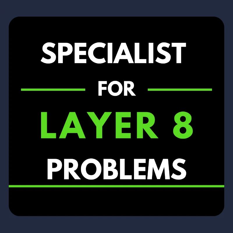 Specialist for Layer 8 Problems (Green)