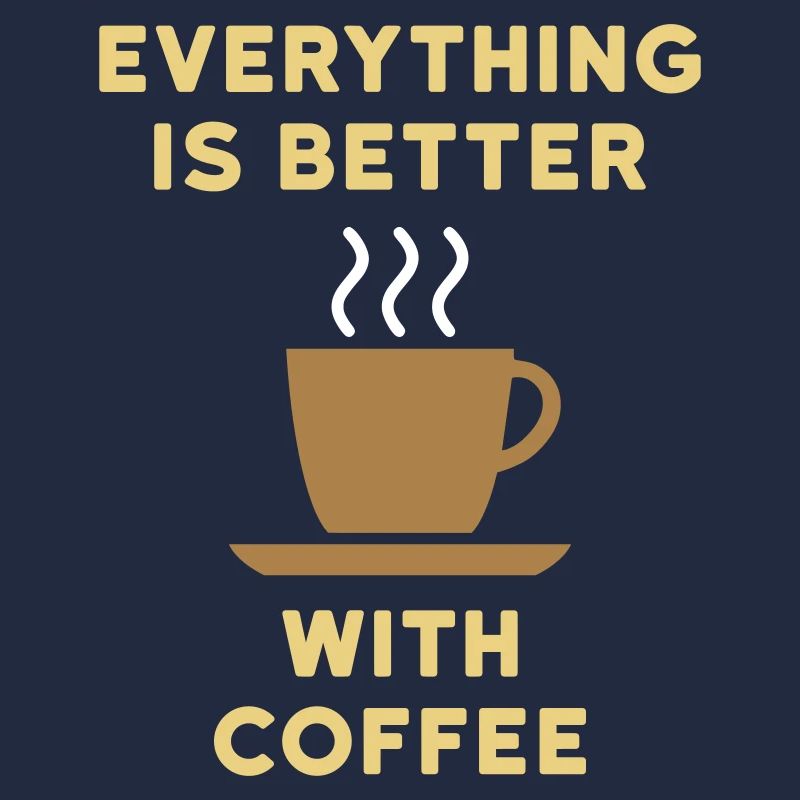 Everything is better with coffee (Kaffeetasse)