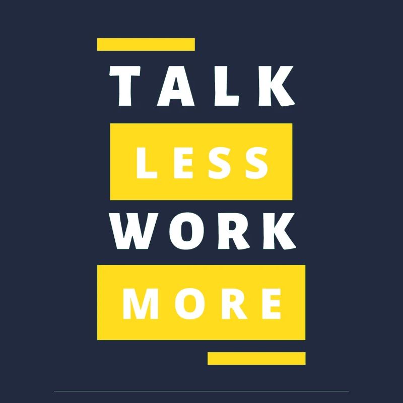 Talk Less Work More