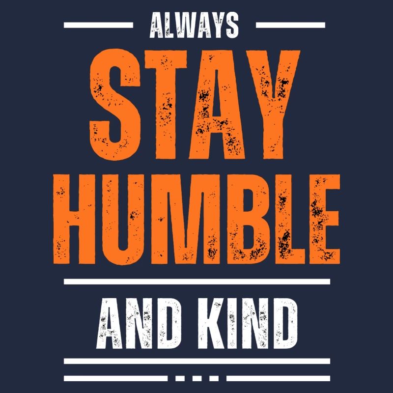 Stay humble