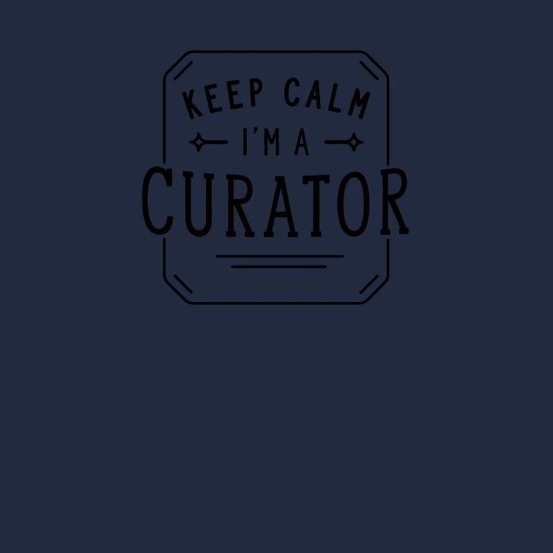 Keep Calm I'm a Curator Curator Profession