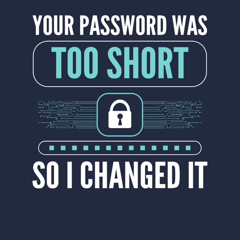 Your Password Was Too Short So I Changed It