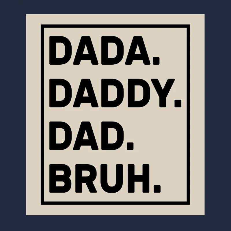 Dada Daddy Dad Bruh