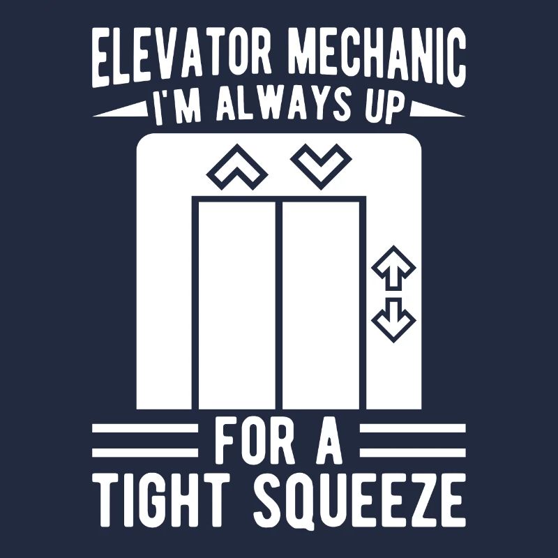 Funny Elevator Mechanic Always Up Tight Squeeze