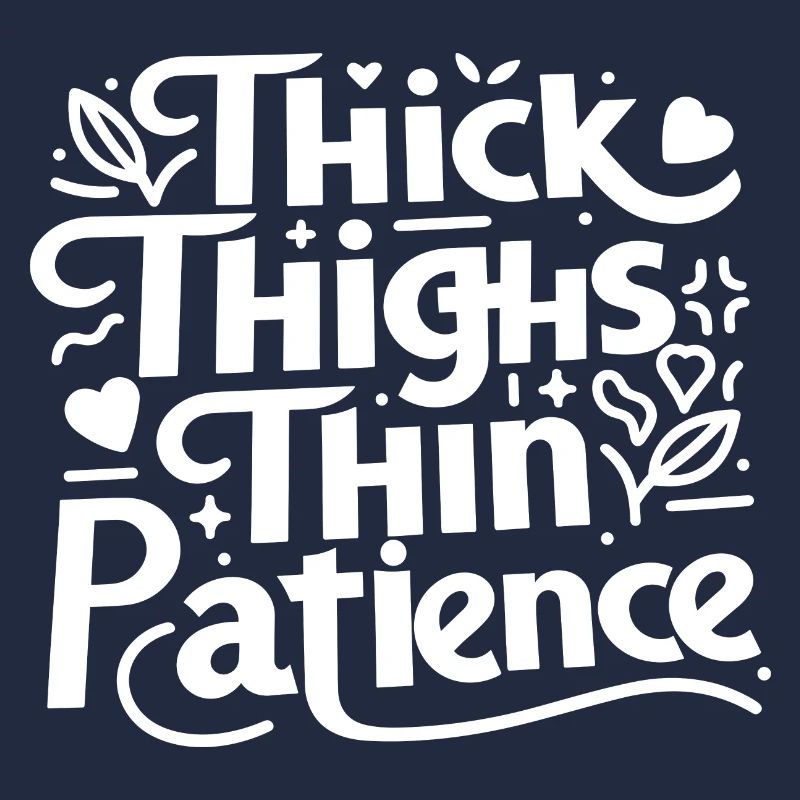 Thick Thighs Thin Patience