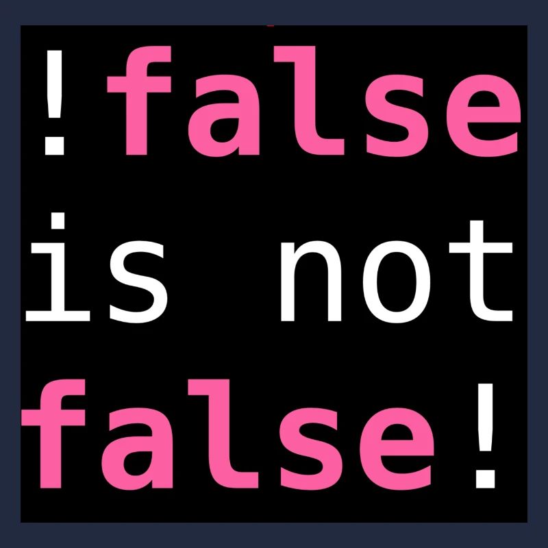!false is not false! - "!false is not false!"