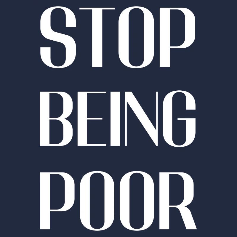 Stop being poor