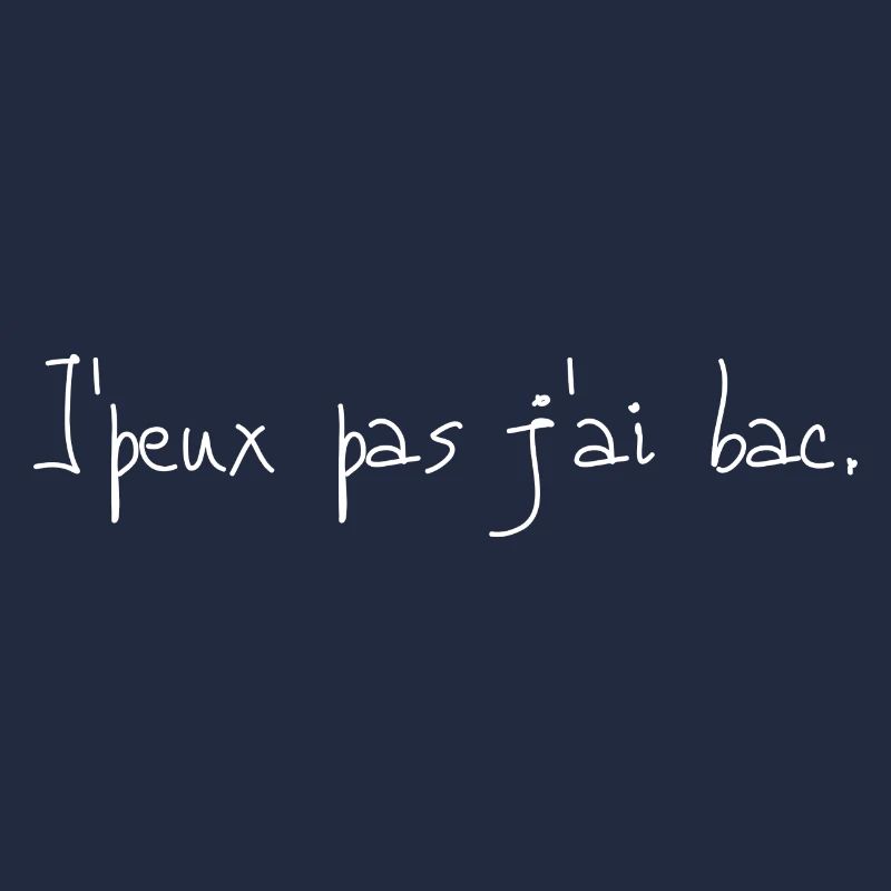 j peux pas j ai bac