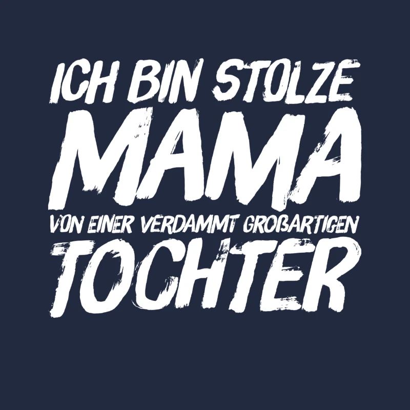ICH BIN STOLZE MAMA EINER GROSSARTIGEN TOCHTER