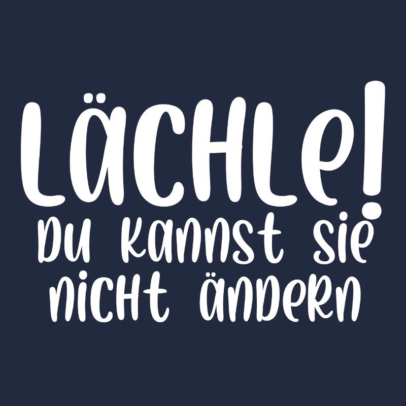 Lächle du kannst sie nicht ändern