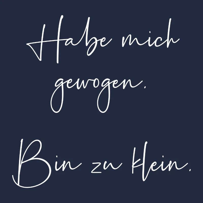 Habe mich gewogen bin zu klein
