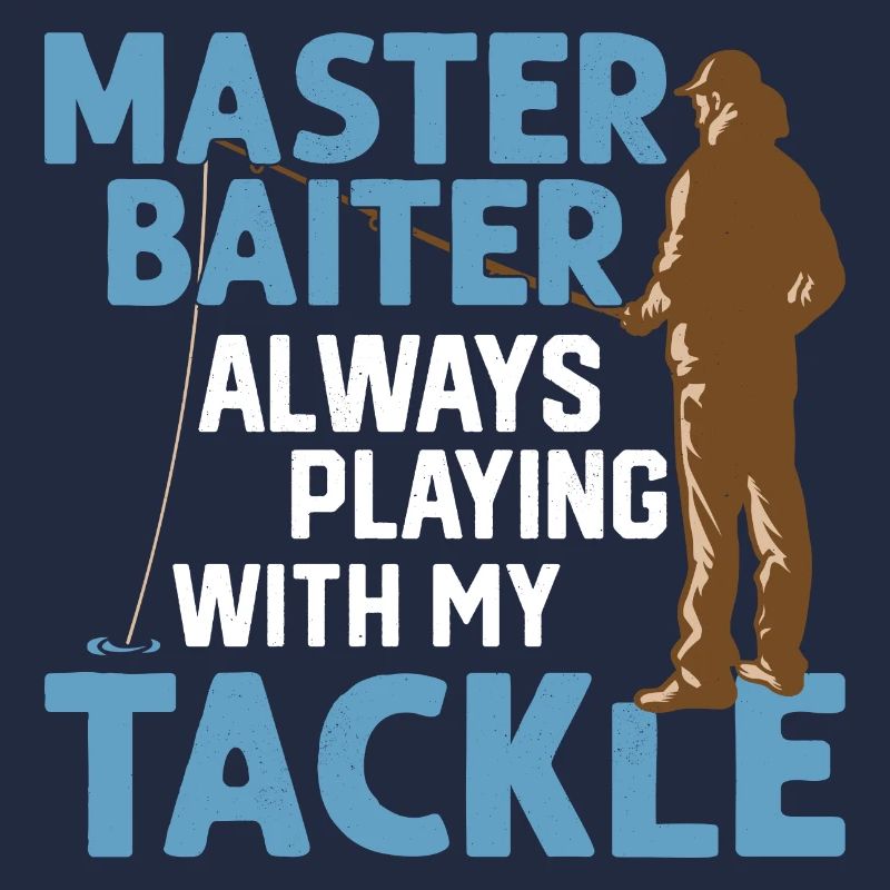 Master Baiter Always Playing With My Tackle Angler