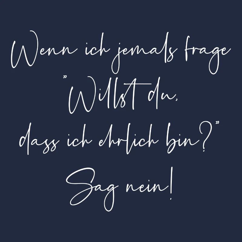 Willst du dass ich ehrlich bin sag nein