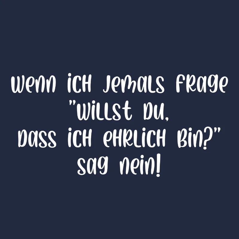 Willst du dass ich ehrlich bin sag nein