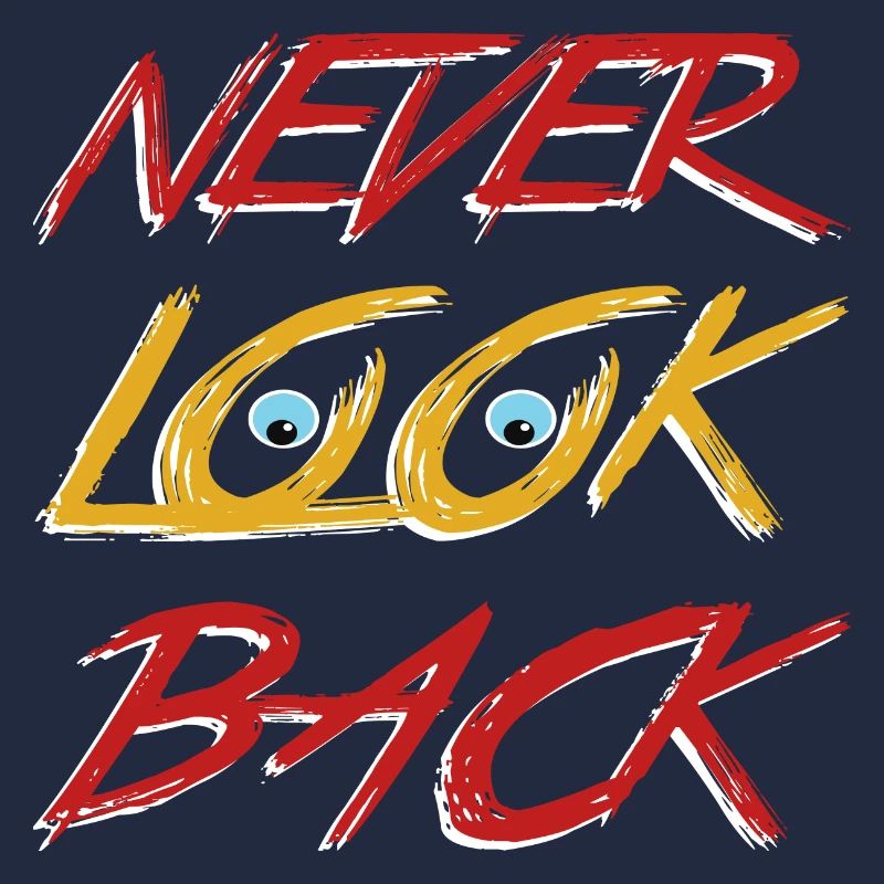 Never look back