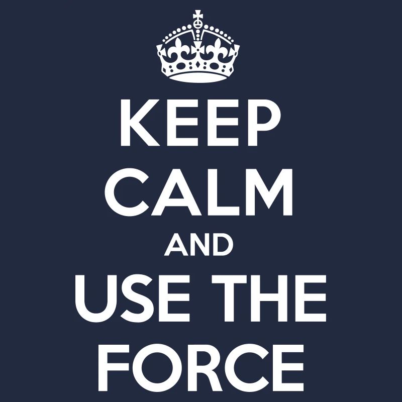Keep calm and use the Force