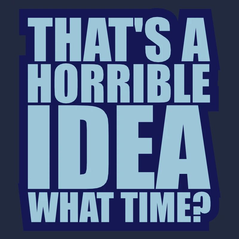 C’est une idée horrible