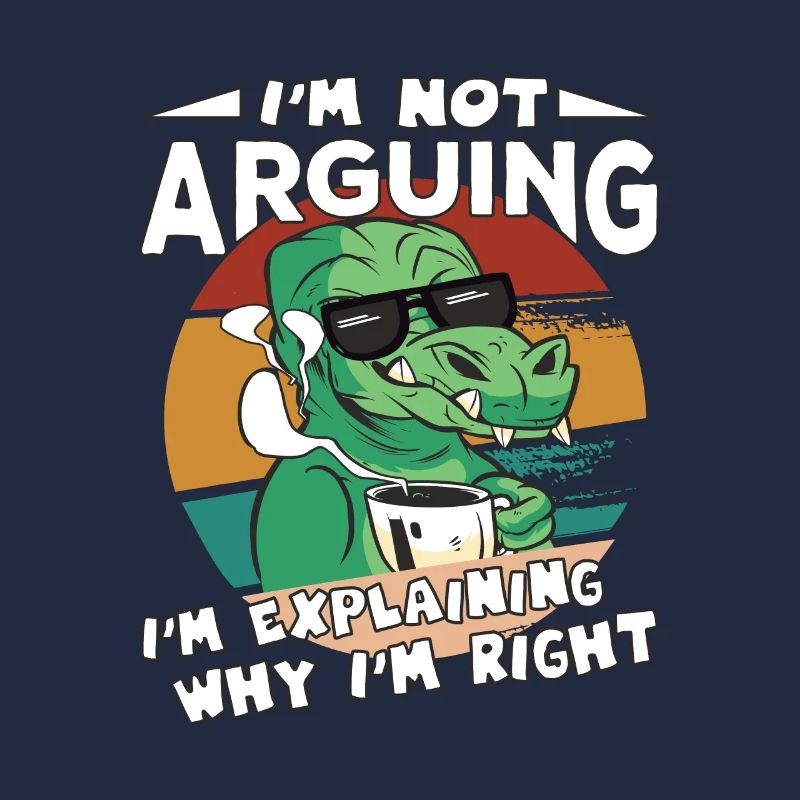 Dinosaurs Saying I'm Explaining Why I'm Right