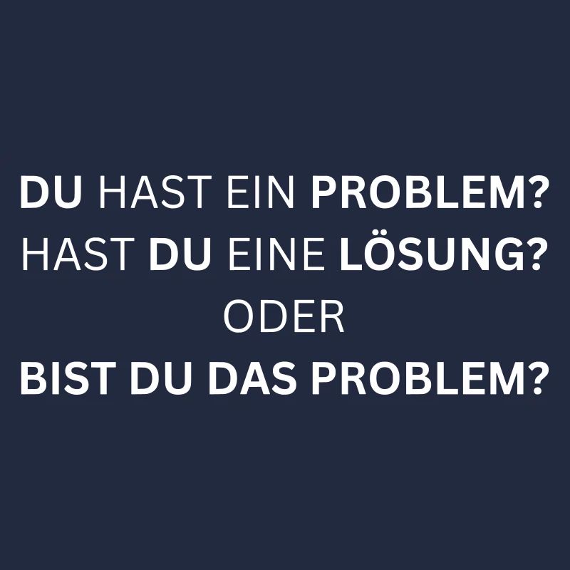 Bist du das Problem? - Lustiger Spruch